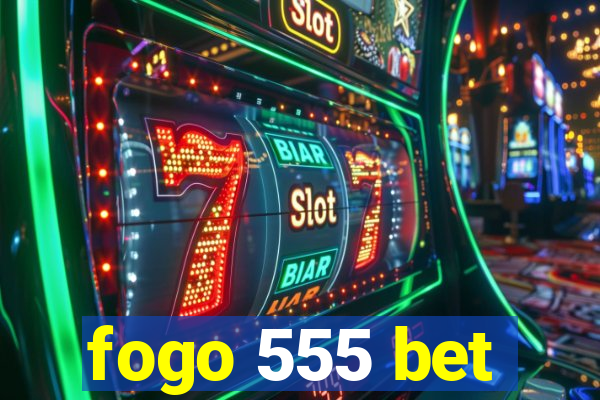 fogo 555 bet